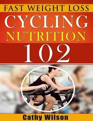 Book cover for Cycling for Nutrition 102: Fast Weight Loss