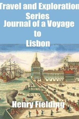 Cover of Travel and Exploration Series: Journal of a Voyage to Lisbon