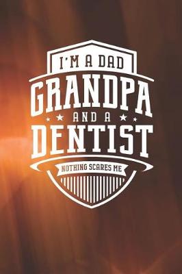 Book cover for I'm A Dad Grandpa & A Dental Hygienist Nothing Scares Me