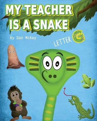 Book cover for My Teacher is a Snake The Letter G