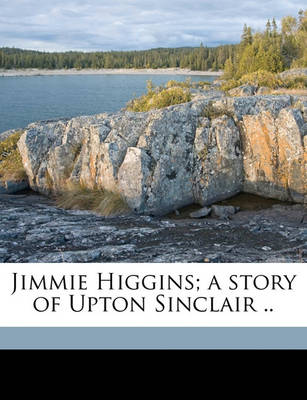 Book cover for Jimmie Higgins; A Story of Upton Sinclair ..