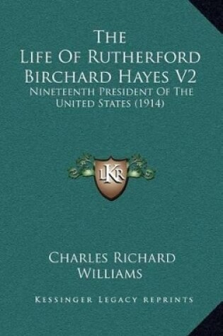 Cover of The Life of Rutherford Birchard Hayes V2