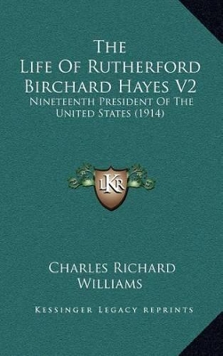 Book cover for The Life of Rutherford Birchard Hayes V2