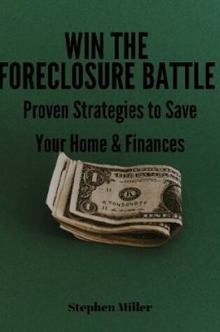 Cover of Win the Foreclosure Battle: Proven Strategies to Save Your Home & Finances