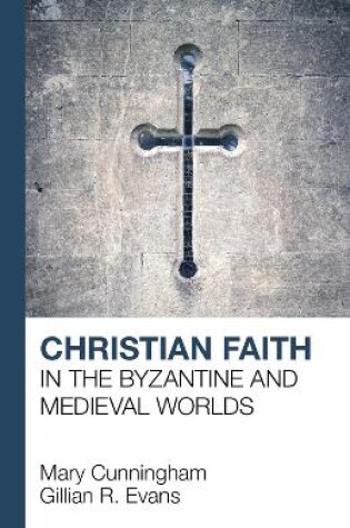 Cover of Christian Faith in the Byzantine and Medieval Worlds