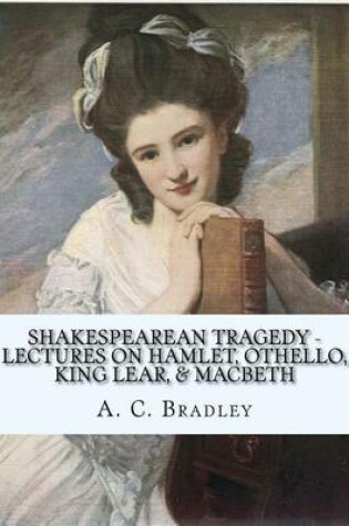 Cover of Shakespearean Tragedy - Lectures on Hamlet, Othello, King Lear, & Macbeth