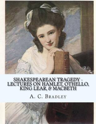 Book cover for Shakespearean Tragedy - Lectures on Hamlet, Othello, King Lear, & Macbeth