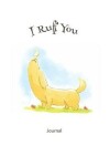 Book cover for I Ruff You Journal