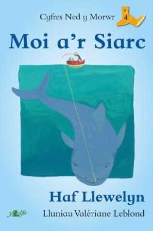 Cover of Cyfres Ned y Morwr: Moi a'r Siarc