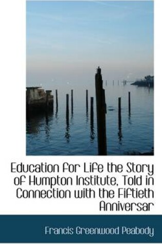 Cover of Education for Life the Story of Humpton Institute, Told in Connection with the Fiftieth Anniversar