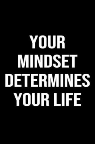 Cover of Your Mindset Determines Your Life