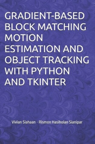Cover of Gradient-Based Block Matching Motion Estimation and Object Tracking with Python and Tkinter