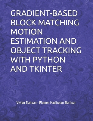 Book cover for Gradient-Based Block Matching Motion Estimation and Object Tracking with Python and Tkinter