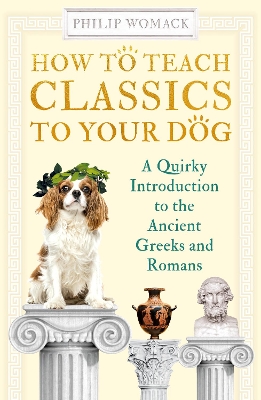 Book cover for How to Teach Classics to Your Dog