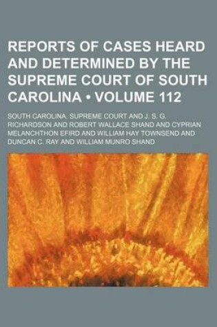 Cover of Reports of Cases Heard and Determined by the Supreme Court of South Carolina (Volume 112)
