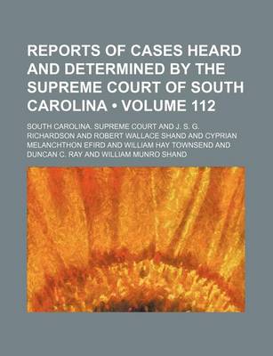 Book cover for Reports of Cases Heard and Determined by the Supreme Court of South Carolina (Volume 112)