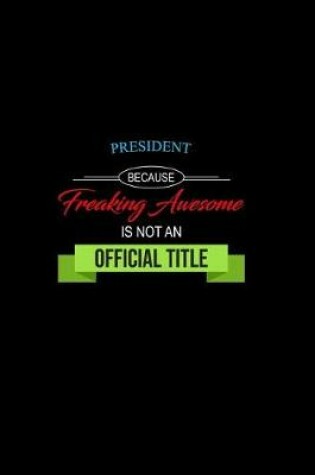 Cover of President Because Freaking Awesome Is Not an Official Title
