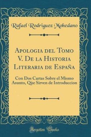 Cover of Apologia del Tomo V. de la Historia Literaria de Espana