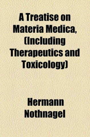 Cover of A Treatise on Materia Medica, (Including Therapeutics and Toxicology)