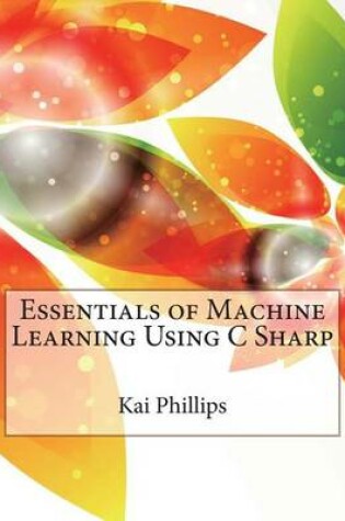 Cover of Essentials of Machine Learning Using C Sharp
