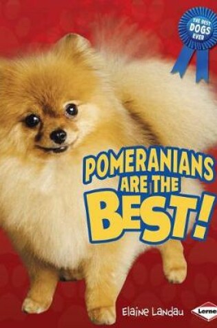 Cover of Pomeranians Are the Best!