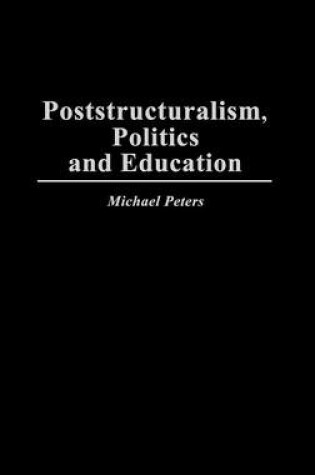 Cover of Poststructuralism, Politics and Education