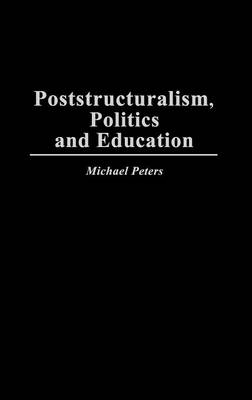 Book cover for Poststructuralism, Politics and Education