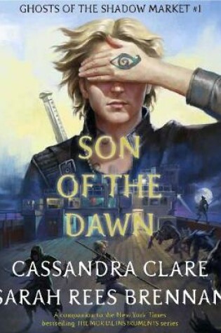Cover of Ghosts of the Shadow Market 1: Son of the Dawn
