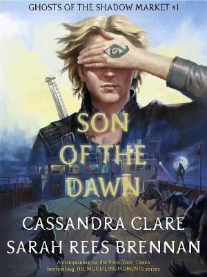 Book cover for Ghosts of the Shadow Market 1: Son of the Dawn
