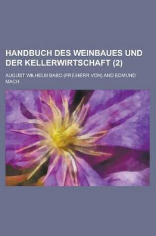 Cover of Handbuch Des Weinbaues Und Der Kellerwirtschaft (2 )