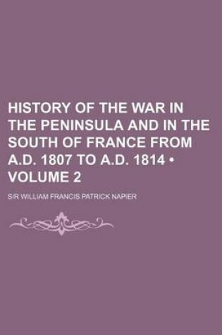 Cover of History of the War in the Peninsula and in the South of France from A.D. 1807 to A.D. 1814 (Volume 2)