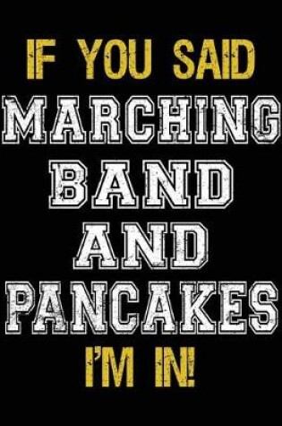 Cover of If You Said Marching Band And Pancakes I'm In