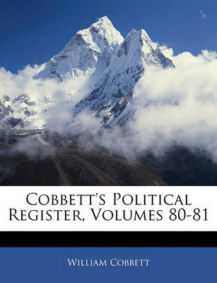 Book cover for Cobbett's Political Register, Volumes 80-81