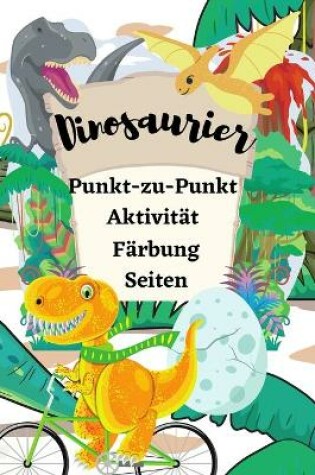 Cover of Dinosaurier Punkt-zu-Punkt-Aktivität Färbung Seiten