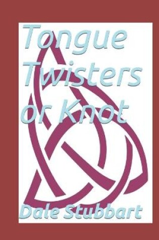 Cover of Tongue Twisters or Knot