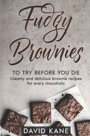 Cover of Fudgy Brownies To Try Before You Die