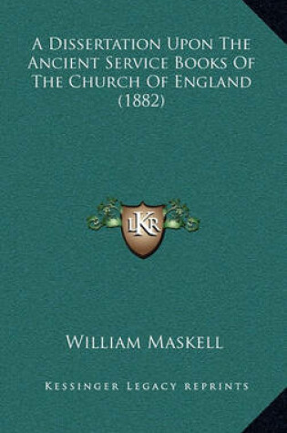 Cover of A Dissertation Upon the Ancient Service Books of the Church of England (1882)