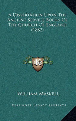 Book cover for A Dissertation Upon the Ancient Service Books of the Church of England (1882)