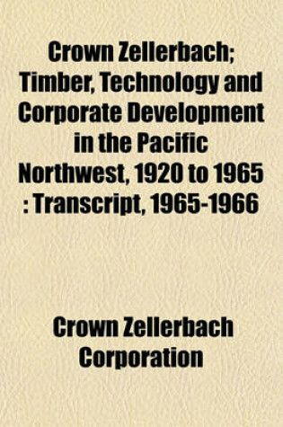 Cover of Crown Zellerbach; Timber, Technology and Corporate Development in the Pacific Northwest, 1920 to 1965