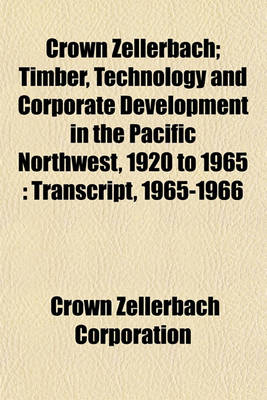 Book cover for Crown Zellerbach; Timber, Technology and Corporate Development in the Pacific Northwest, 1920 to 1965