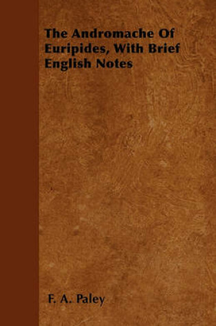 Cover of The Andromache Of Euripides, With Brief English Notes