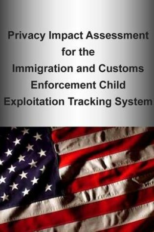 Cover of Privacy Impact Assessment for the Immigration and Customs Enforcement Child Exploitation Tracking System
