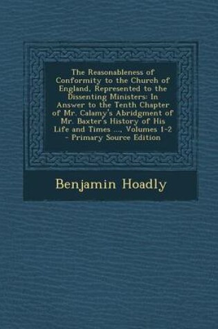 Cover of The Reasonableness of Conformity to the Church of England, Represented to the Dissenting Ministers