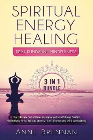 Cover of Spiritual Energy Healing - Reiki, Kundalini, Mindfulness 3-In-1
