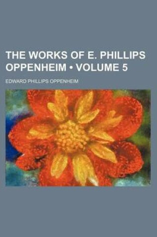 Cover of The Works of E. Phillips Oppenheim (Volume 5)