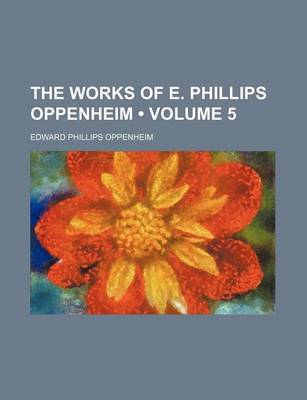 Book cover for The Works of E. Phillips Oppenheim (Volume 5)