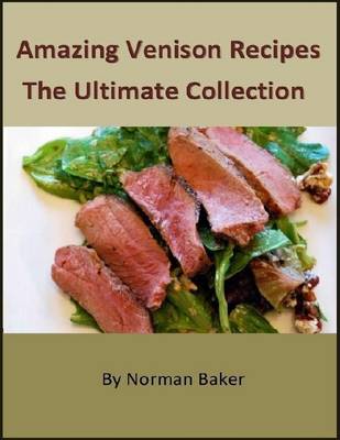 Book cover for Amazing Venison Recipes: The Ultimate Collection