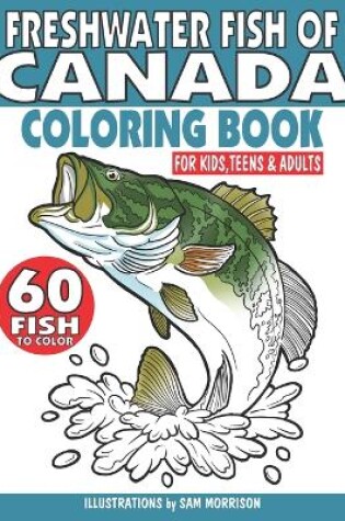 Cover of Freshwater Fish of Canada Coloring Book for Kids, Teens & Adults