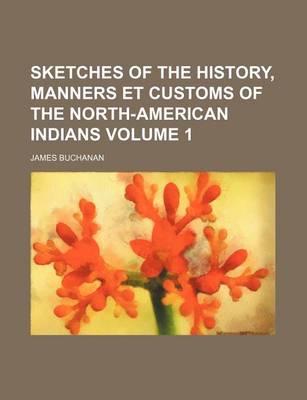 Book cover for Sketches of the History, Manners Et Customs of the North-American Indians Volume 1