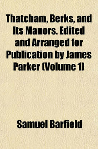 Cover of Thatcham, Berks, and Its Manors. Edited and Arranged for Publication by James Parker (Volume 1)